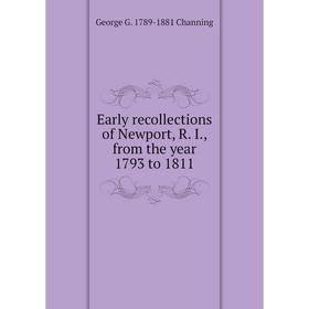 

Книга Early recollections of Newport, R. I., from the year 1793 to 1811