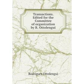

Книга Transactions. Edited for the Committee of organization by R. Ottolengui