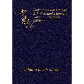 

Книга Bibliotheca Iuris Publici S. R. Germanici Imperii, Volume 1 (German Edition)
