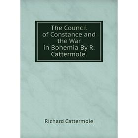 

Книга The Council of Constance and the War in Bohemia By R. Cattermole.