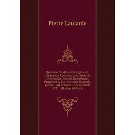 

Книга Quaestio Medico-chirurgica, An Cataractae Confirmatae, Operatio Chirurgica Unicum Remedium