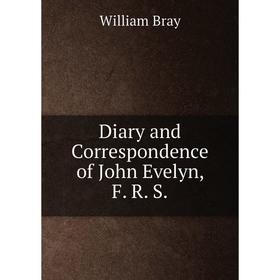 

Книга Diary and Correspondence of John Evelyn, F. R. S.
