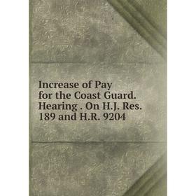 

Книга Increase of Pay for the Coast Guard. Hearing. On H.J. Res. 189 and H.R. 9204