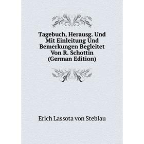 

Книга Tagebuch, Herausg. Und Mit Einleitung Und Bemerkungen Begleitet Von R. Schottin (German Edition)