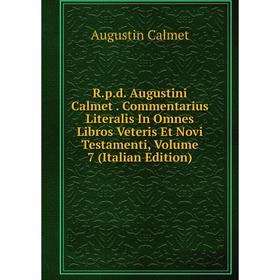 

Книга R.p.d. Augustini Calmet. Commentarius Literalis In Omnes Libros Veteris Et Novi Testamenti, Volume 7 (Italian Edition)