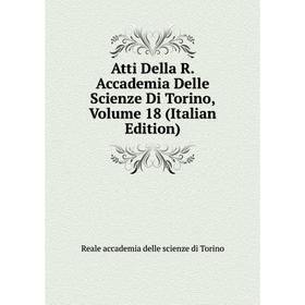 

Книга Atti Della R. Accademia Delle Scienze Di Torino, Volume 18 (Italian Edition)