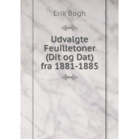 

Книга Udvalgte Feuilletoner (Dit og Dat) fra 1881-1885