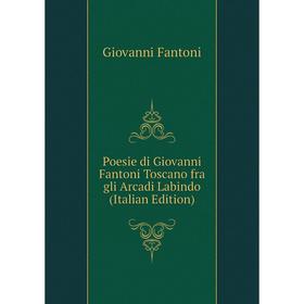 

Книга Poesie di Giovanni Fantoni Toscano fra gli Arcadi Labindo (Italian Edition)
