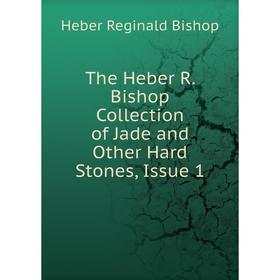 

Книга The Heber R. Bishop Collection of Jade and Other Hard Stones, Issue 1