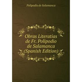 

Книга Obras Literatias de Fr Polipodio de Salamanca