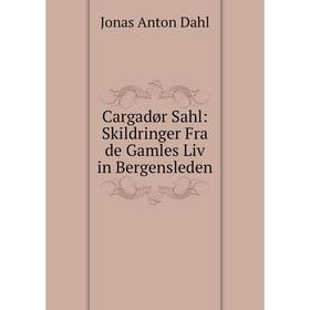 

Книга Cargadør Sahl: Skildringer Fra de Gamles Liv in Bergensleden