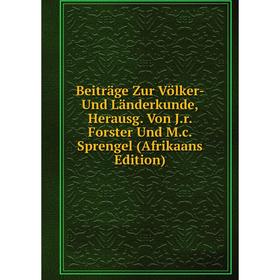 

Книга Beiträge Zur Völker- Und Länderkunde, Herausg. Von J.r. Forster Und M.c. Sprengel (Afrikaans Edition)