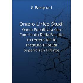 

Книга Orazio Lirico StudiOpera Pubblicata Con Contributo Della Facolta Di Lettere Del R Instituto Di Studi Superiori In Firenze