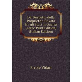 

Книга Del Respetto della ProprietAn Privata fra gli Stati in Guerra (Large Print Edition) (Italian Edition)