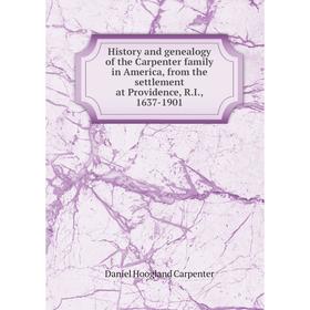 

Книга History and genealogy of the Carpenter family in America, from the settlement at Providence, R.I., 1637-1901