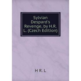 

Книга Sylvian Despard's Revenge, by H.R.L. (Czech Edition)