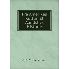 

Книга Fra Amerikas Kultur: Et Aandslivs Historie