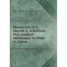

Книга Memoria ls of R Harold A Schofield: first medical missionary to Shan-si, China