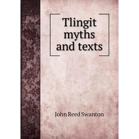 

Книга Tlingit myths and texts