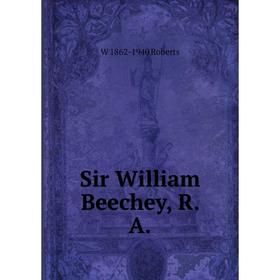 

Книга Sir William Beechey, R. A.