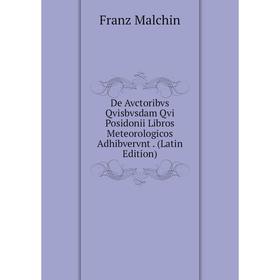 

Книга De Avctoribvs Qvisbvsdam Qvi Posidonii Libros Meteorologicos Adhibvervnt. (Latin Edition)