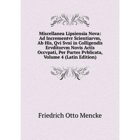 

Книга Miscellanea Lipsiensia Nova: Ad Incrementvr Scientiarvm, Ab His, Qvi Svni in Colligendis Ervditorvm Novis Actis Occvpati, Per Partes Pvblicata