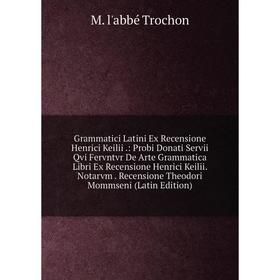 

Книга Grammatici Latini Ex Recensione Henrici Keilii