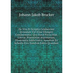 

Книга De Vita Et Scriptis Celeberrimi Qvondam Viri Eliae Ehingeri Commentatio