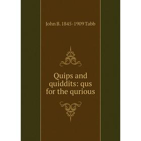 

Книга Quips and quiddits: qus for the qurious