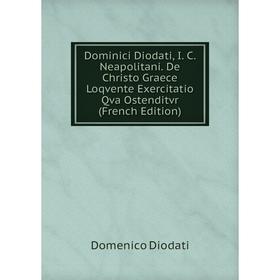 

Книга Dominici Diodati, I. C. Neapolitani. De Christo Graece Loqvente Exercitatio Qva Ostenditvr (French Edition)