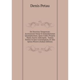 

Книга De Doctrina Temporum: Accesserunt Notae Et Emendationes Quamplurimae, Quas Codici Propria Manu Auctor Adscripsit, Tomus Tertius