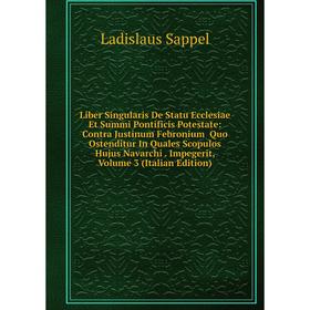 

Книга Liber Singularis De Statu Ecclesiae Et Summi Pontificis Potestate: Contra Justinum Febronium Quo Ostenditur In Quales Scopulos Hujus Navarchi Im