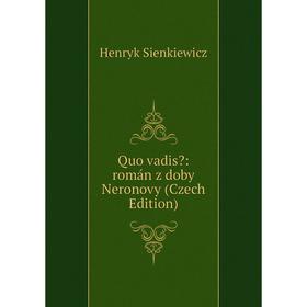 

Книга Quo vadis: román z doby Neronovy (Czech Edition)