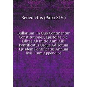 

Книга Bullarium: In Quo Continentur Constitutiones, Epistolae &c