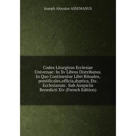 

Книга Codex Liturgicus Ecclesiae Universae: In Xv Libros Distributus