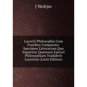 

Книга Lucretii Philosophia Cum Fontibus Comparata: Specimen Litterarium Quo Inquiritur Quatenus Epicuri Philosophiam Tradiderit Lucretius