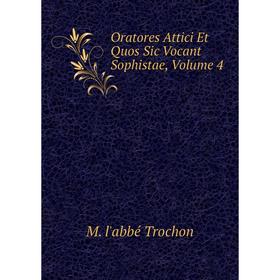 

Книга Oratores Attici Et Quos Sic Vocant Sophistae, Volume 4