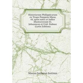 

Книга Historiarum Philippicarum ex Trogo Pompeio libros 44, quos notis et indice illustraverunt El. Johanneau et Frid. Dubner (Latin Edition)