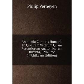 

Книга Anatomia Corporis Humani: In Quo Tam Veterum Quam Recentiorum Anatomicorum Inventa,., Volume 1 (Afrikaans Edition)