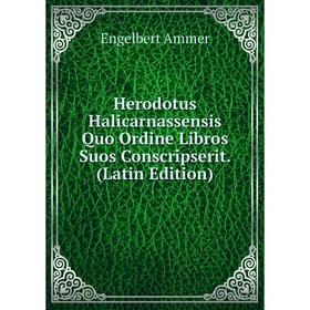 

Книга Herodotus Halicarnassensis Quo Ordine Libros Suos Conscripserit. (Latin Edition)