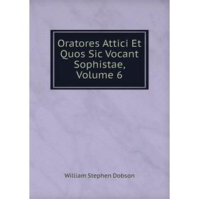 

Книга Oratores Attici Et Quos Sic Vocant Sophistae, Volume 6