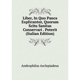 

Книга Liber, In Quo Pauca Explicantur, Quorum Scitu Sanitas Conservari Poterit