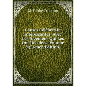 

Книга Causes Célèbres Et Intéressantes, Avec Les Jugemens Qui Les Ont Décidées, Volume 3 (French Edition)