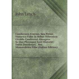 

Книга Cambrensis Eversus, Seu Potius Historica Fides in Rebus Hibernicis Giraldo Cambrensi Abrogata: In Quo Plerasque Justi Historici Dotes Desiderari