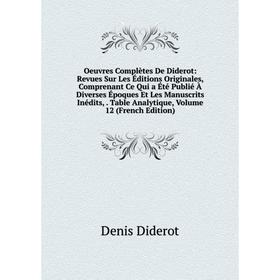 

Книга Oeuvres complètes De Diderot: Revues Sur Les Éditions originales, comprenant Ce Qui a été publié À diverses Époques Et Les manuscrits inédits, T