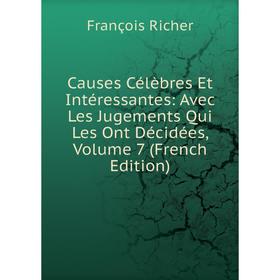 

Книга Causes Célèbres Et Intéressantes: Avec Les Jugements Qui Les Ont Décidées, Volume 7 (French Edition)