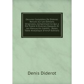 

Книга Oeuvres complètes De Diderot: Revues Sur Les Éditions originales, comprenant Ce Qui a été publié À diverses Époques Et Les manuscrits inédits, N