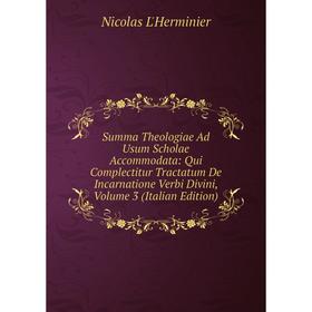 

Книга Summa Theologiae Ad Usum Scholae Accommodata: Qui Complectitur Tractatum De Incarnatione Verbi Divini, Volume 3 (Italian Edition)