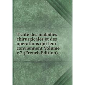 

Книга Traité des maladies chirurgicales et des opérations qui leur conviennent Volume v.2 (French Edition)