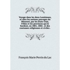 

Книга Voyage dans les deux Louisianes, et chez les nations sauvages du Missouri, par les États-Unis, l'Ohio et les provinces qui le bordent, en 1801,